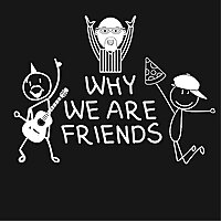 Why We Are Friends