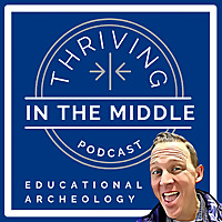 Educational Archeology: Thriving in the Middle
