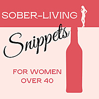 Sobriety Snippets for Ambitious Women Over 40 - Sober Living with Soul, Smarts, and a Sense of Humor