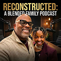 Reconstructed: A Blended Family Podcast