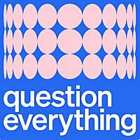 Question Everything