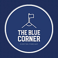 The Blue Corner - Everton Podcast