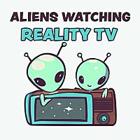 Aliens Watching Reality TV