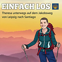 EINFACH LOS - Theresa unterwegs auf dem Jakobsweg von Leipzig nach Santiago