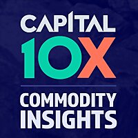 Capital 10X Commodity Insights