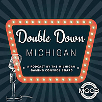 Double Down Michigan: A Podcast by the Michigan Gaming Control Board