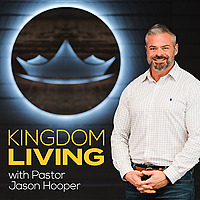 Kingdom Living with Pastor Jason Hooper