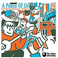 A Peace of Us - The Good Friday Agreement - 25 Years On