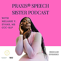 The Praxis® Speech Sister Podcast