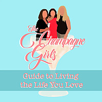 The Champagne Girls' Guide to Living the Life You Love Podcast