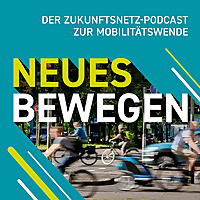NEUES BEWEGEN   Der Zukunftsnetz-Podcast zur Mobilitätswende