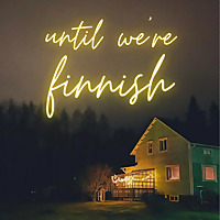 until we're finnish