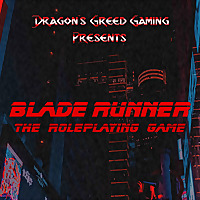 Dragon's Greed Gaming Presents - Blade Runner: The Roleplaying Game