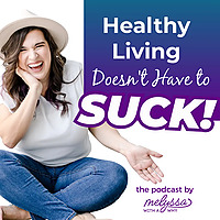 Healthy Living Doesn't Have to SUCK - The Podcast