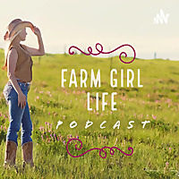 Farm Girl Life Podcast