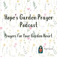 Hope's Garden Prayer Podcast
