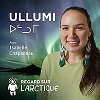 Ullumi ᐅᓪᓗᒥ (vidéo)   Regard sur l'Arctique