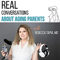Real Conversations about Aging Parents