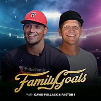 Family Goals with David Pollack and Pastor J