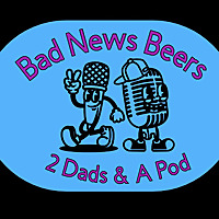 Bad News Beers Two Dads and a Pod