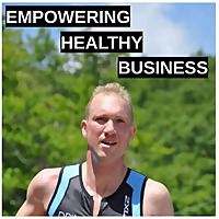 Empowering Healthy Business: The Podcast for Small Business Owners