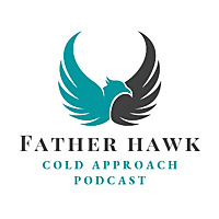 Father Hawk Cold Approach Podcast