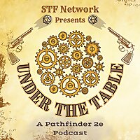 Under the Table: An STF Network Pathfinder 2e Podcast