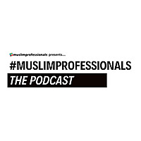 Muslim Professionals: The Podcast