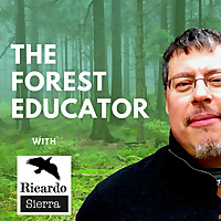 Forest Educator with Ricardo Sierra | A Podcast for Revolutionary Conversations about Nature-Based E