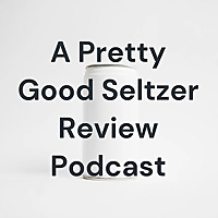 A Pretty Good Seltzer Review Podcast: Five Stars