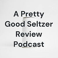 A Pretty Good Seltzer Review Podcast: Five Stars