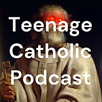 Teenage Catholic Podcast