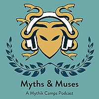 Myths and Muses: A Mythik Camps Podcast