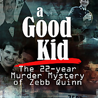 A Good Kid: The 22-year Murder Mystery of Zebb Quinn