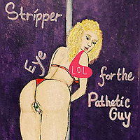 Stripper Eye for the Pathetic Guy