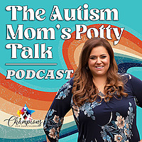 The Autism Mom's Potty Talk Podcast