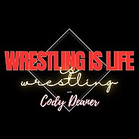 Wrestling is Life is Wrestling with Cody Deaner