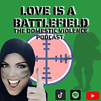 Love is a Battlefield - The Domestic Violence Podcast