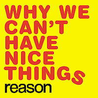 Why We Can't Have Nice Things