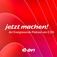 Jetzt machen!   Der Energiewende Podcast von E.ON