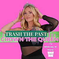 Trash the Past. Crown the Queen.
