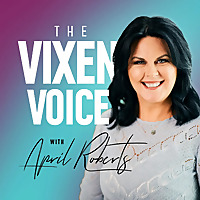 The Vixen Voice: Empowering Ambitious Gen X Women Entrepreneurs to Embrace Their Femininity and Unlo