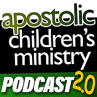 Apostolic Children's Ministry Podcasts 2.0