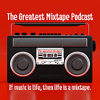 The Greatest Mixtape Podcast