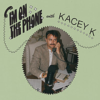 I'm On the Phone with Kacey K