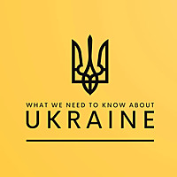What We Need To Know About Ukraine