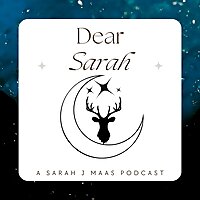 Dear Sarah - a Sarah J Maas Podcast