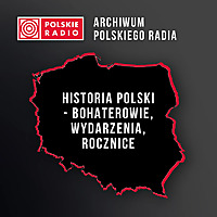 Historia Polski   bohaterowie, wydarzenia, rocznice