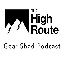The High Route Gear Shed Podcast