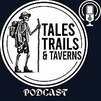 Tales Trails and Taverns Podcast
